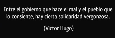 frase-entre-el-gobierno-que-hace-el-mal-y-el-pueblo-que-lo-consiente-hay-cierta-solidaridad-vergonzosa-victor-hugo-173186.jpg